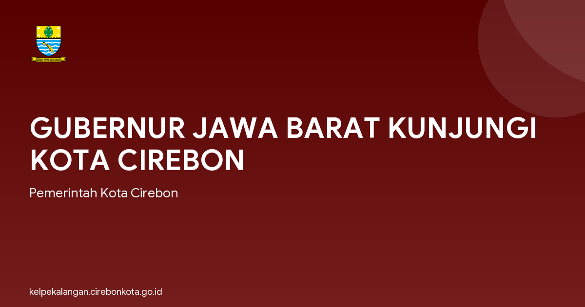 GUBERNUR JAWA BARAT KUNJUNGI KOTA CIREBON