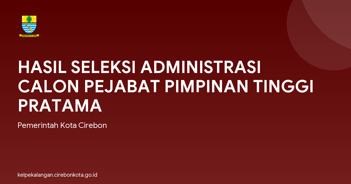 HASIL SELEKSI ADMINISTRASI CALON PEJABAT PIMPINAN TINGGI PRATAMA