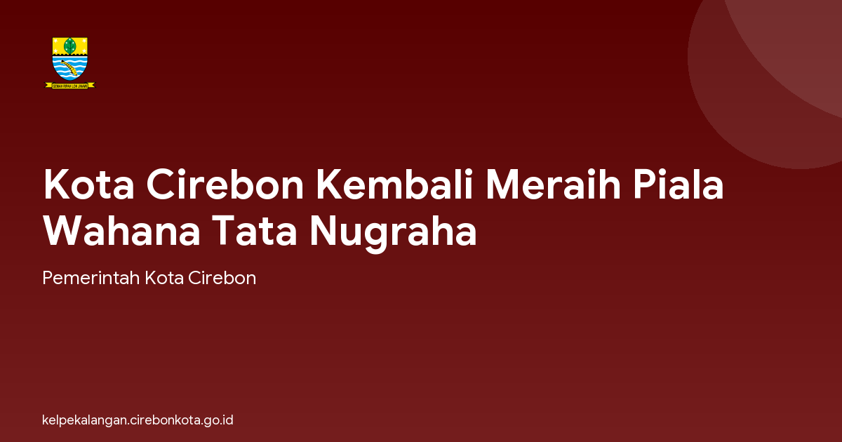 Kota Cirebon Kembali Meraih Piala Wahana Tata Nugraha