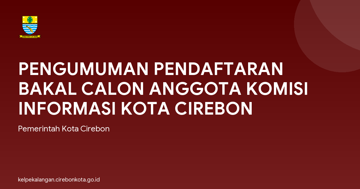 PENGUMUMAN PENDAFTARAN BAKAL CALON ANGGOTA KOMISI INFORMASI KOTA CIREBON