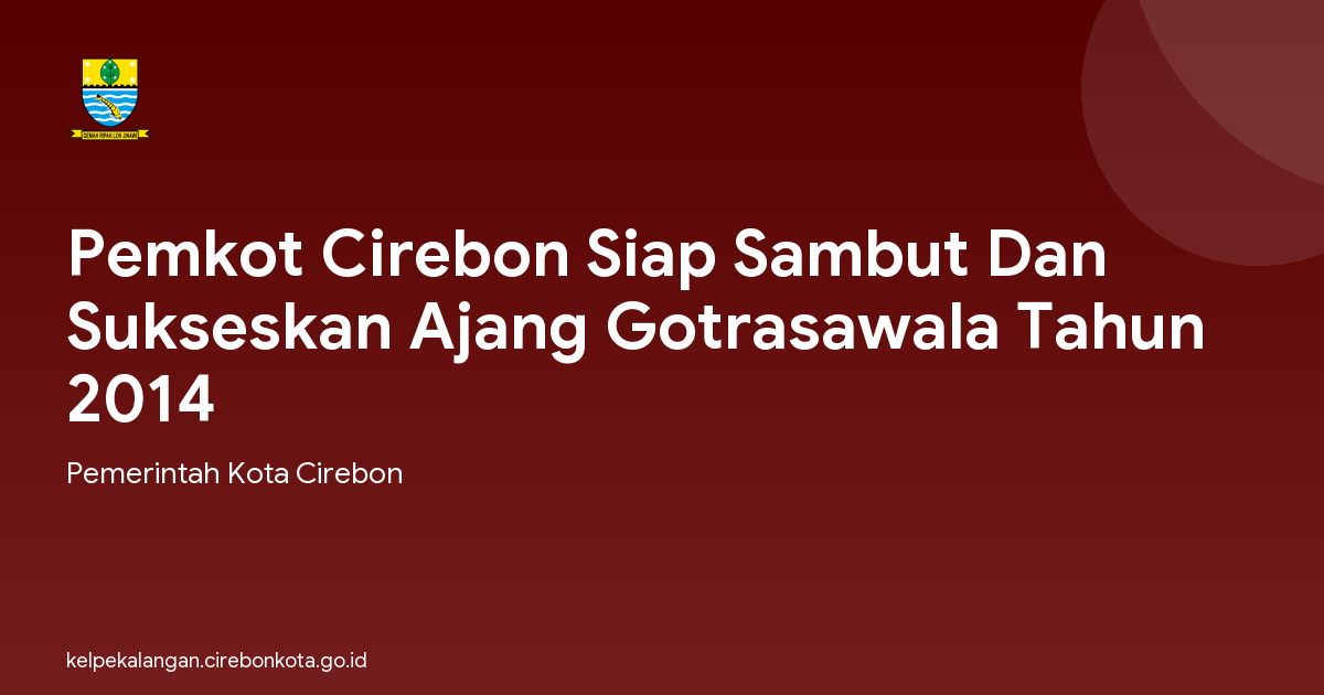 Pemkot Cirebon Siap Sambut Dan Sukseskan Ajang Gotrasawala Tahun 2014