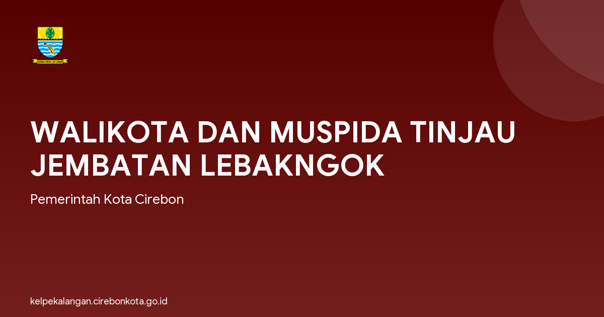 WALIKOTA DAN MUSPIDA TINJAU JEMBATAN LEBAKNGOK